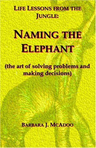 Life Lessons from the Jungle: Naming the Elephant (The Art of Solving Problems and Making Decisions) - Barbara J. Mcadoo - Books - Trafford Publishing - 9781412060943 - July 6, 2005