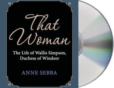 Cover for Anne Sebba · That Woman The Life of Wallis Simpson, Duchess of Windsor (CD) (2014)