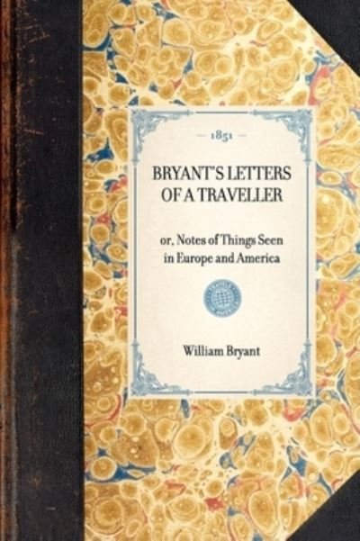 Cover for William Bryant · Bryant's Letters of a Traveller (Hardcover Book) (2007)