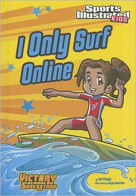 I Only Surf Online (Sports Illustrated Kids Victory School Superstars) - Val Priebe - Books - Stone Arch Books - 9781434233943 - July 1, 2011