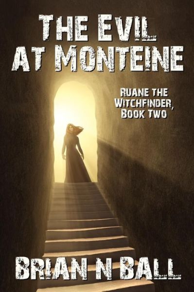 Cover for Brian N. Ball · The Evil at Monteine: Ruane the Witchfinder, Book Two (Paperback Book) (2012)