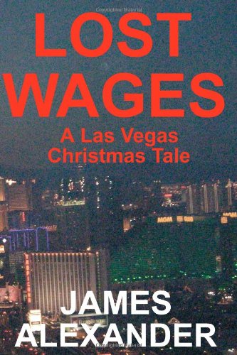 Cover for James Alexander · Lost Wages: a Las Vegas Christmas Tale (Paperback Book) (2009)