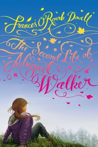 The Second Life of Abigail Walker - Frances O'Roark Dowell - Kirjat - Atheneum Books for Young Readers - 9781442405943 - tiistai 27. elokuuta 2013