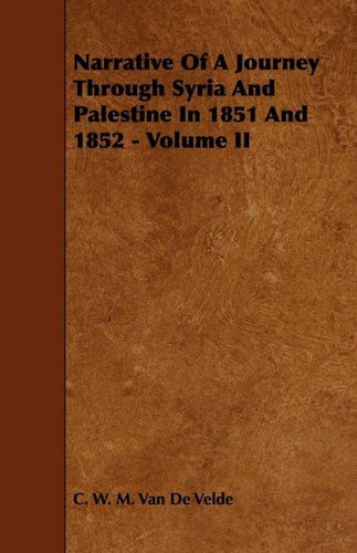 Cover for C. W. M. Van De Velde · Narrative of a Journey Through Syria and Palestine in 1851 and 1852 - Volume II (Paperback Book) (2009)