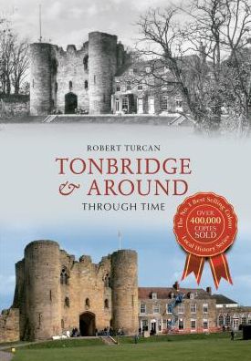 Cover for Robert Turcan · Tonbridge &amp; Around Through Time - Through Time (Paperback Book) [UK edition] (2013)