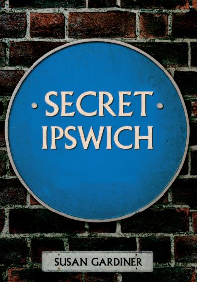 Cover for Susan Gardiner · Secret Ipswich - Secret (Paperback Book) [UK edition] (2015)