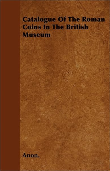 Cover for Anon · Catalogue of the Roman Coins in the British Museum (Paperback Book) (2010)