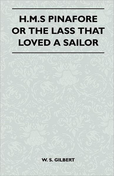 Cover for William Schwenck Gilbert · H.m.s Pinafore or the Lass That Loved a Sailor (Paperback Book) (2010)