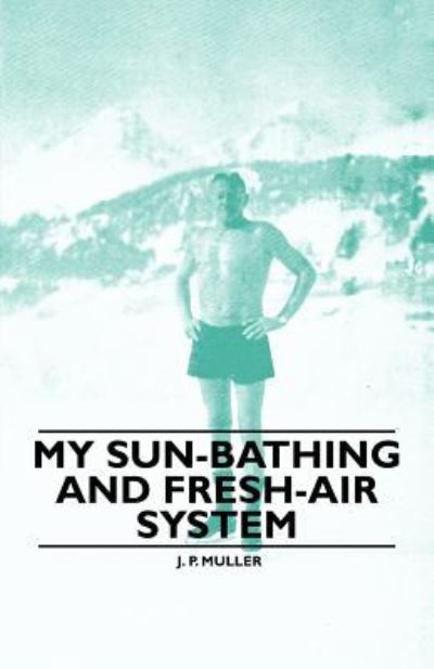 Cover for J P Muller · My Sun-bathing and Fresh-air System (Paperback Book) (2010)