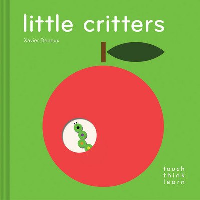 TouchThinkLearn: Little Critters - TouchThinkLearn - Xavier Deneux - Books - Chronicle Books - 9781452165943 - November 7, 2017