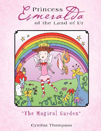 Cover for Cynthia Thompson · Princess Esmeralda of the Land of Ur: &quot;The Magical Garden&quot; (Pocketbok) (2012)