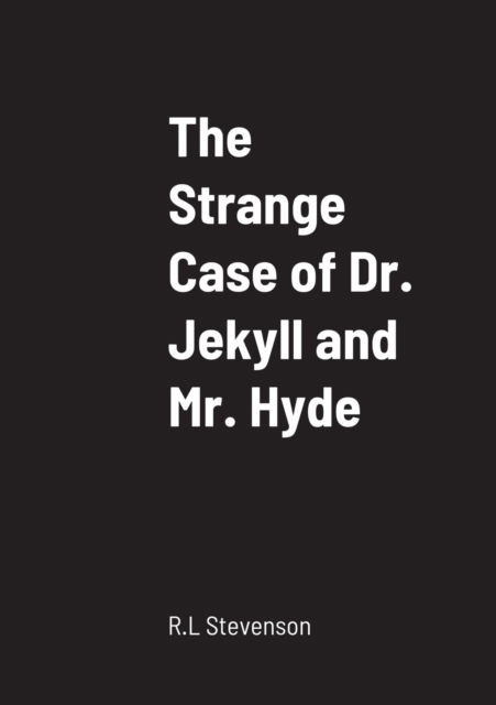 The Strange Case of Dr. Jekyll and Mr. Hyde - R L Stevenson - Books - Lulu.com - 9781458329943 - March 20, 2022