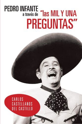 Cover for Carlos Castellanos Del Castillo · Pedro Infante a Través De &quot;Las Mil Y Una Preguntas&quot; (Paperback Book) [Spanish edition] (2013)