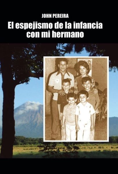 Cover for John Pereira · El Espejismo De La Infancia Con Mi Hermano (Hardcover Book) (2013)