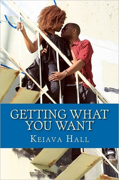 Cover for Keiava Hall · Getting What You Want: Sometimes You Get What You Want, Sometimes You Don't. (Taschenbuch) (2011)