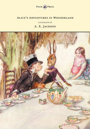 Alice's Adventures in Wonderland - Illustrated by A. E. Jackson - Lewis Carroll - Books - Pook Press - 9781473306943 - June 26, 2013