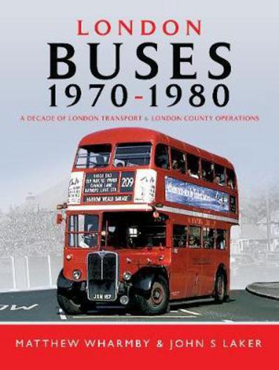 Cover for Matthew Wharmby · London Buses 1970 - 1980: A Decade of London Transport and London Country Operations (Hardcover Book) (2018)