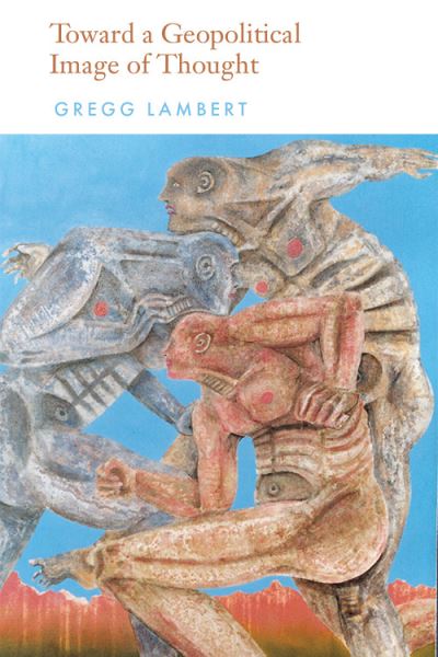 Towards a Geopolitical Image of Thought - Gregg Lambert - Books - Edinburgh University Press - 9781474482943 - February 28, 2021