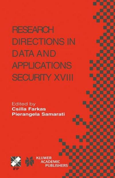 Cover for Csilla Farkas · Research Directions in Data and Applications Security Xviii: Ifip Tc11 / Wg11.3 Eighteenth Annual Conference on Data and Applications Security July 25-28, 2004, Sitges, Catalonia, Spain - Ifip Advances in Information and Communication Technology (Taschenbuch) [Softcover Reprint of the Original 1st Ed. 2004 edition] (2013)