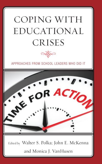 Cover for Polka, Walter S., Professor of Professional Programs, Niagara University, NY · Coping with Educational Crises: Approaches from School Leaders Who Did It (Hardcover bog) (2023)
