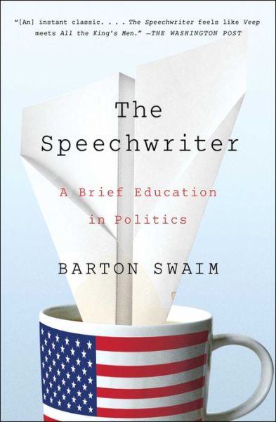 Cover for Barton Swaim · The Speechwriter: A Brief Education in Politics (Paperback Book) (2016)