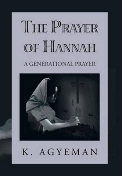 Cover for K Agyeman · The Prayer of Hannah: a Generational Prayer (Innbunden bok) (2013)