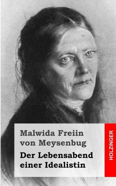 Cover for Malwida Freiin Von Meysenbug · Der Lebensabend Einer Idealistin: Nachtrag Zu den Memoiren Einer Idealistin (Pocketbok) (2013)