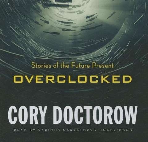 Cover for Cory Doctorow · Overclocked: Stories of the Future Present (CD) (2015)