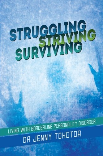 Dr. Jenny Tohotoa · Struggling Striving Surviving: Living with Borderline Personality Disorder (Paperback Book) (2013)