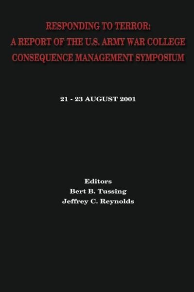 Cover for Bert B Tussing · Responding to Terror: a Report of the U.s. Army War College Consequence Management Symposium (Paperback Book) (2013)
