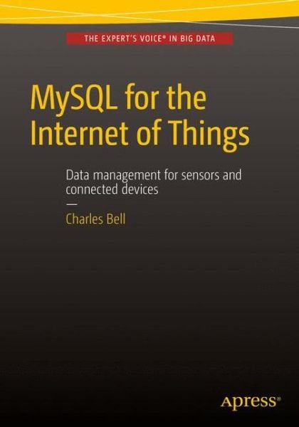 Cover for Charles Bell · MySQL for the Internet of Things (Paperback Book) [1st edition] (2016)