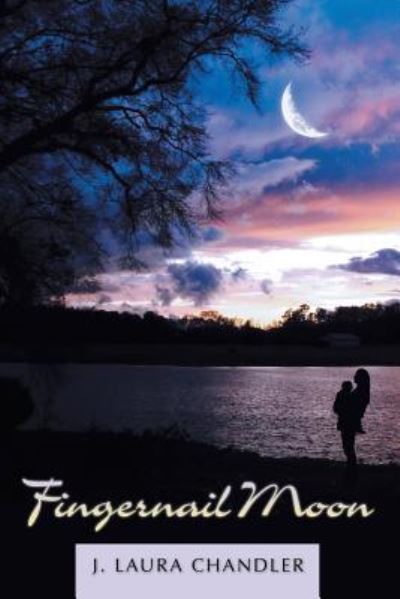 Fingernail Moon - J Laura Chandler - Books - Liferich - 9781489712943 - May 31, 2017