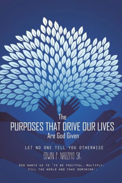 Cover for Edwin P. Nhliziyo Sr. · The Purposes That Drive Our Lives Are God Given: Let No One Tell You Otherwise (Paperback Book) (2014)