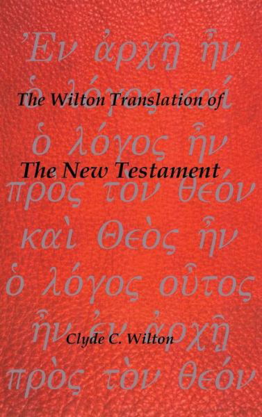 Cover for Clyde C Wilton · The Wilton Translation of the New Testament (Innbunden bok) (2014)