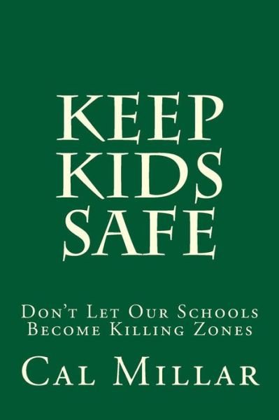 Cover for Cal Millar · Keep Kids Safe: Don't Let Our Schools Become Killing Zones (Pocketbok) (2013)