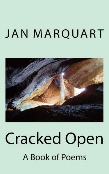 Cover for Jan Marquart · Cracked Open: a Book of Poems (Paperback Book) (2013)