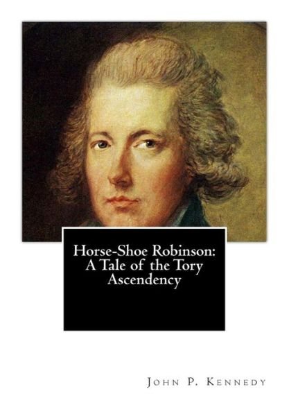 Cover for John P Kennedy · Horse-shoe Robinson: a Tale of the Tory Ascendency (Pocketbok) (2014)
