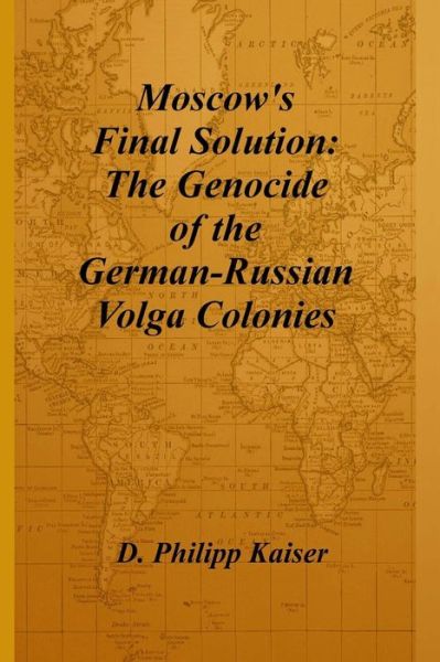 Cover for D Philipp Kaiser · Moscow's Final Solution: the Genocide of the German-russian Volga Colonies (Pocketbok) (2014)