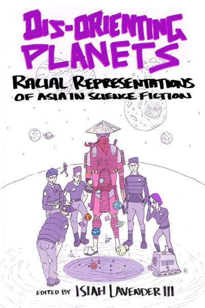 Cover for Dis-Orienting Planets: Racial Representations of Asia in Science Fiction (Paperback Book) (2021)