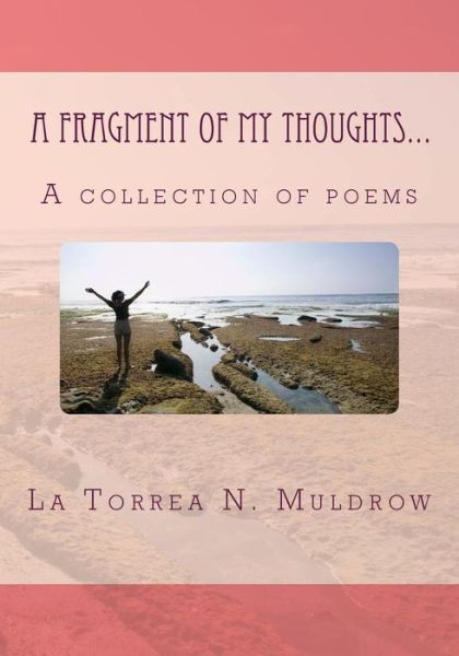 Cover for La Torrea N Muldrow · A Fragment of My Thoughts...: a Collection of Poems (Paperback Book) (2014)