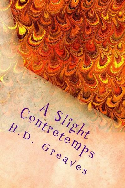 A Slight Contretemps - H D Greaves - Books - Createspace - 9781500547943 - July 16, 2014