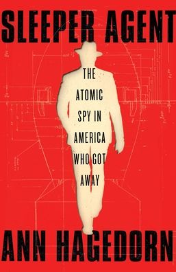 Cover for Ann Hagedorn · Sleeper Agent: The Atomic Spy in America Who Got Away (Inbunden Bok) (2021)