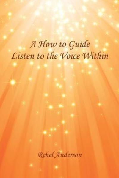 Cover for Rehel Anderson · A How to Guide Listen to the Voice Within (Pocketbok) (2016)