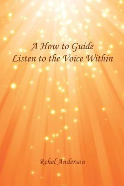 Cover for Rehel Anderson · A How to Guide Listen to the Voice Within (Paperback Book) (2016)