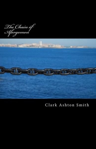Cover for Clark Ashton Smith · The Chain of Aforgomon (Paperback Book) (2014)