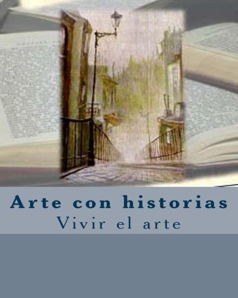 Arte Con Historias: Vivir El Arte - 1 Liliana Del Rosso Beltramone - Libros - Createspace - 9781508509943 - 24 de abril de 2015