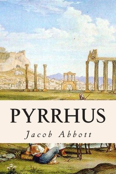Pyrrhus - Jacob Abbott - Livres - Createspace - 9781508710943 - 3 mars 2015
