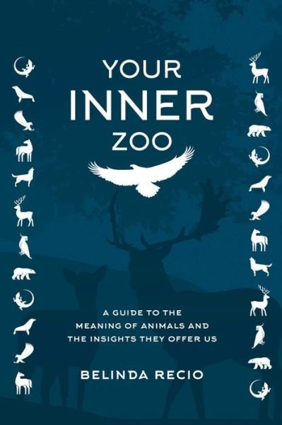 Cover for Belinda Recio · Your Inner Zoo: A Guide to the Meaning of Animals and the Insights They Offer Us (Inbunden Bok) (2022)