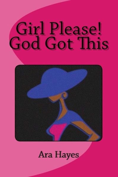 Cover for Ara Hayes · Girl Please! God Got This (Paperback Bog) (2015)