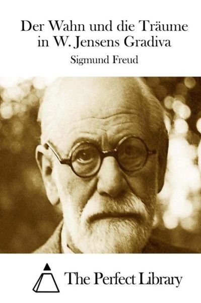 Der Wahn Und Die Traume in W. Jensens Gradiva - Sigmund Freud - Books - Createspace - 9781512331943 - May 22, 2015
